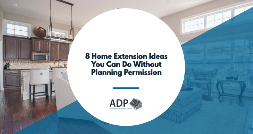 8 Home Extension Ideas You Can Do Without Planning Permission